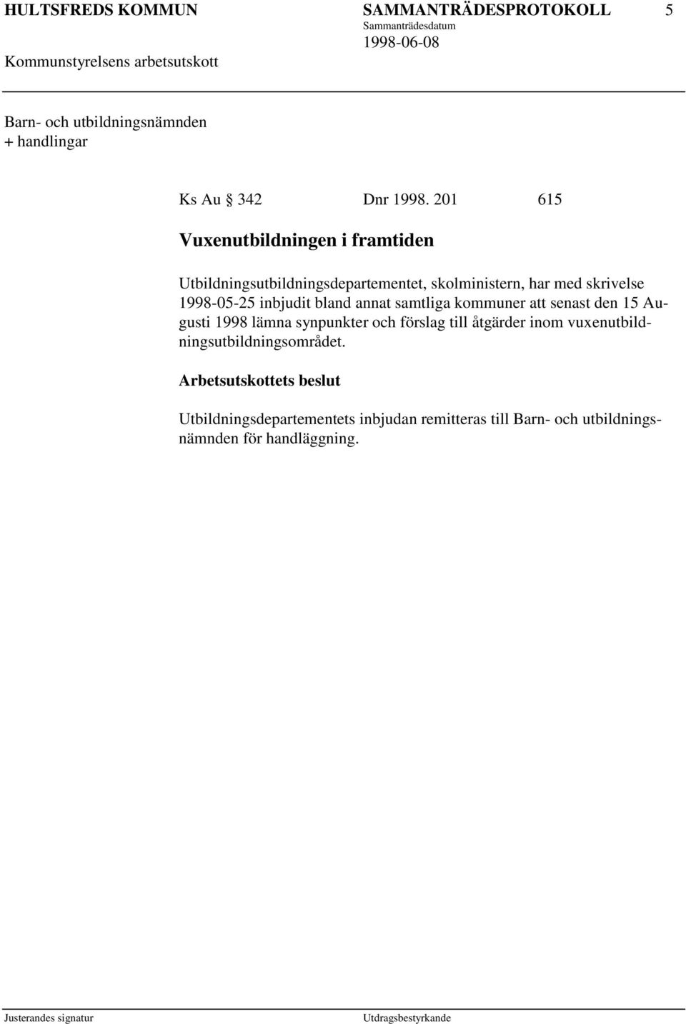 1998-05-25 inbjudit bland annat samtliga kommuner att senast den 15 Augusti 1998 lämna synpunkter och förslag till