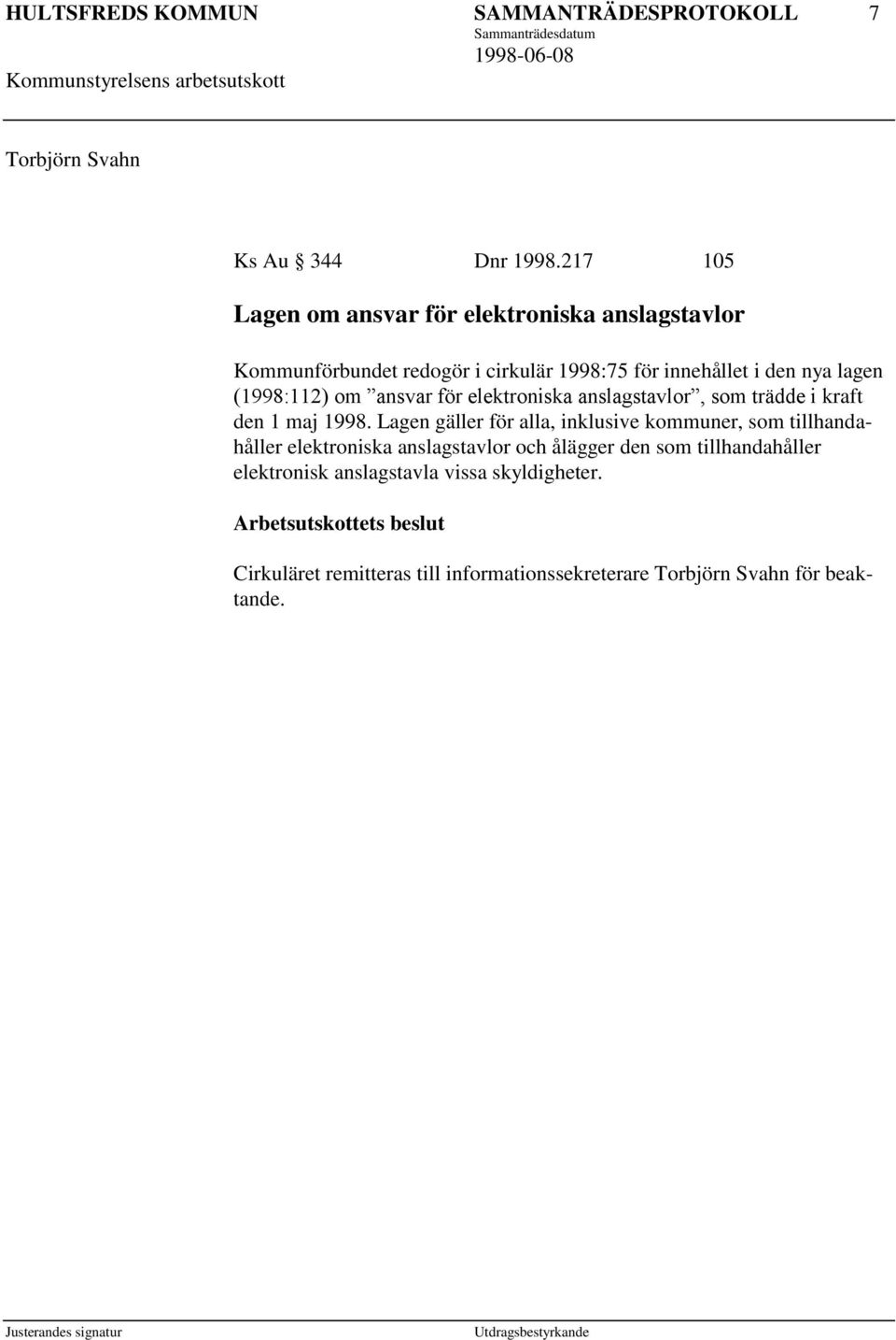 (1998:112) om ansvar för elektroniska anslagstavlor, som trädde i kraft den 1 maj 1998.