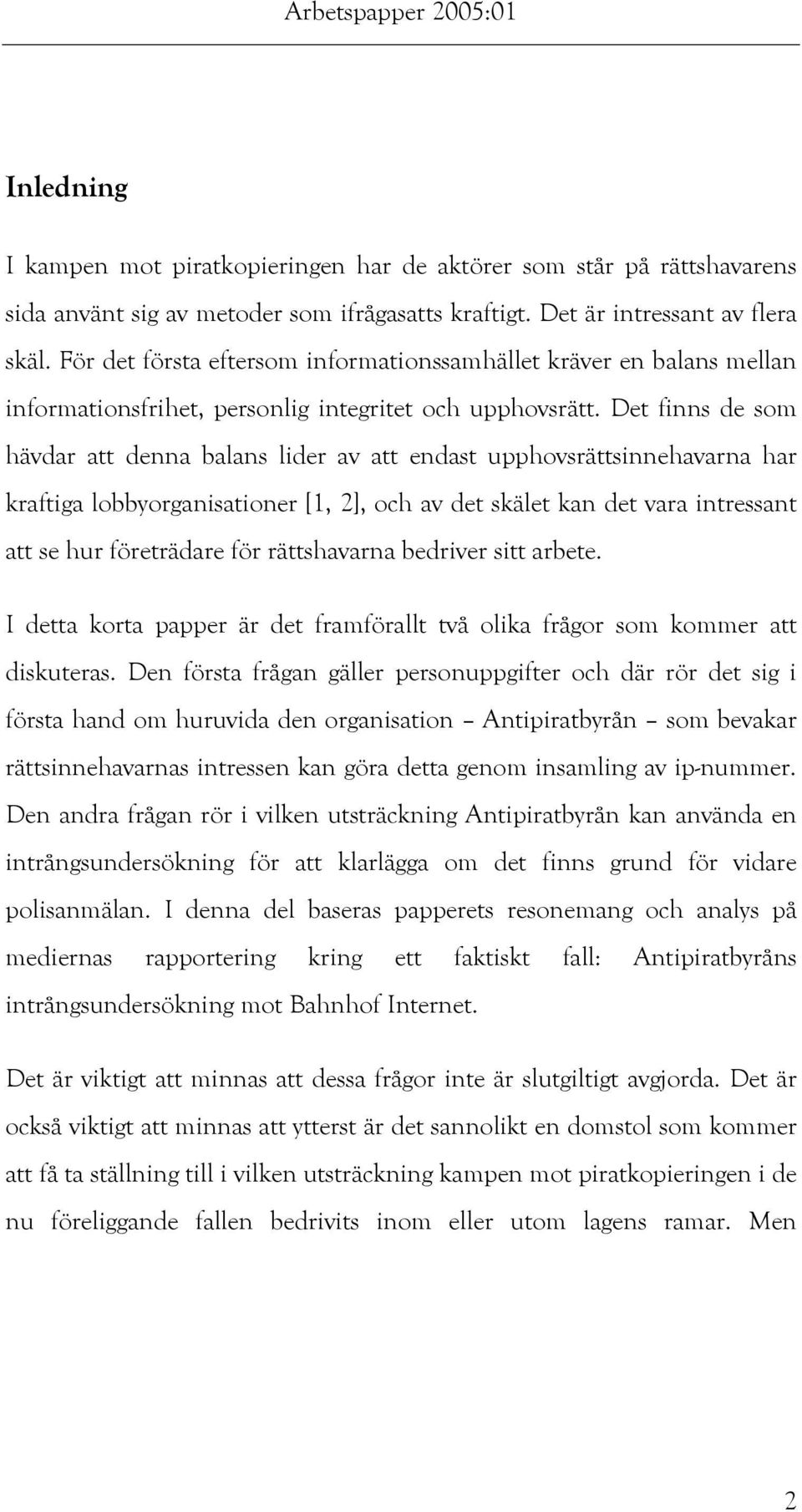 Det finns de som hävdar att denna balans lider av att endast upphovsrättsinnehavarna har kraftiga lobbyorganisationer [1, 2], och av det skälet kan det vara intressant att se hur företrädare för