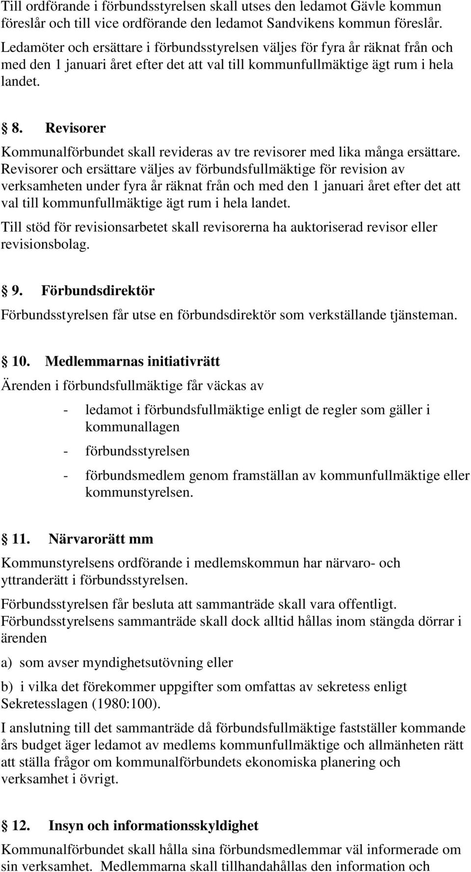 Revisorer Kommunalförbundet skall revideras av tre revisorer med lika många ersättare.