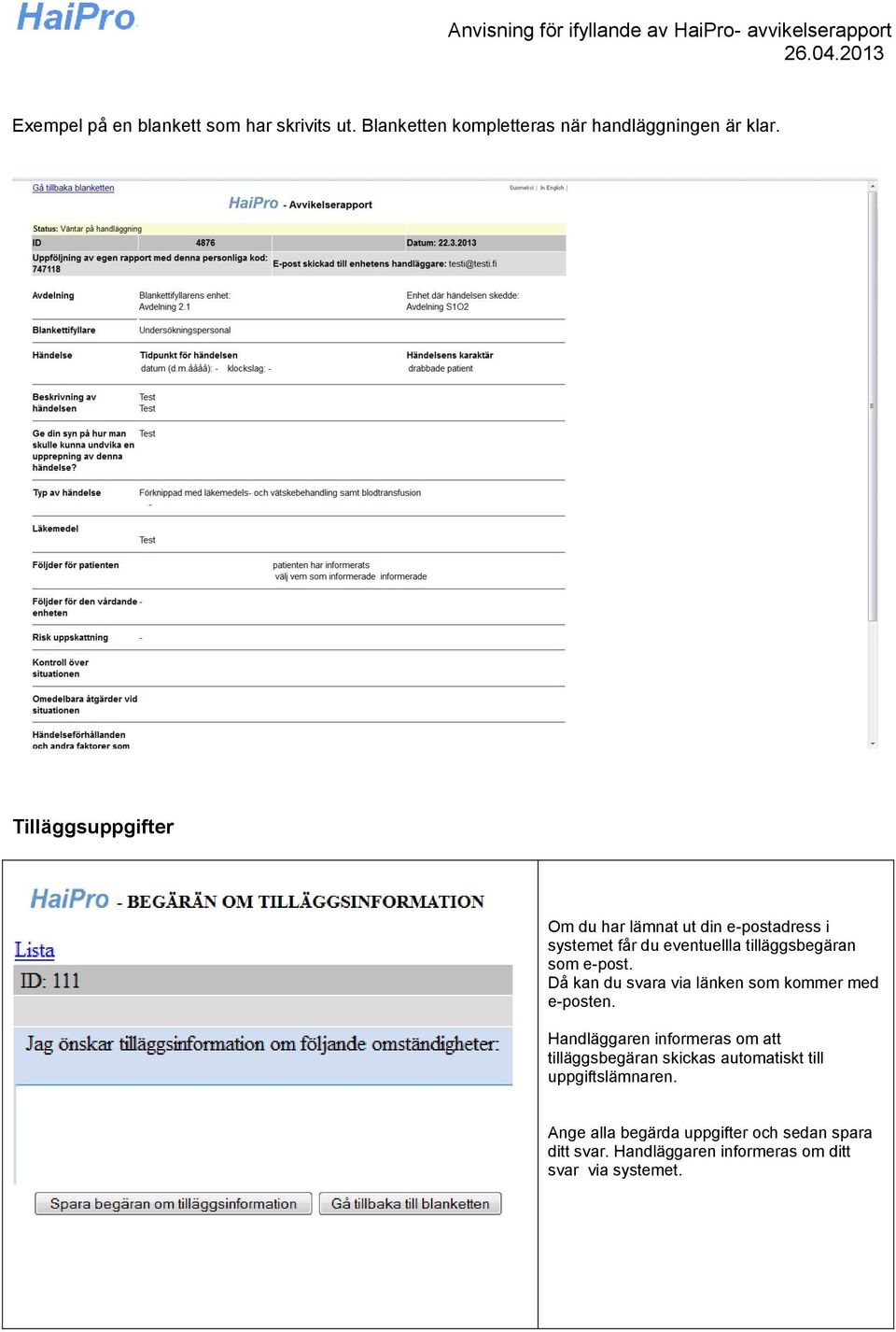 Då kan du svara via länken som kommer med e-posten.