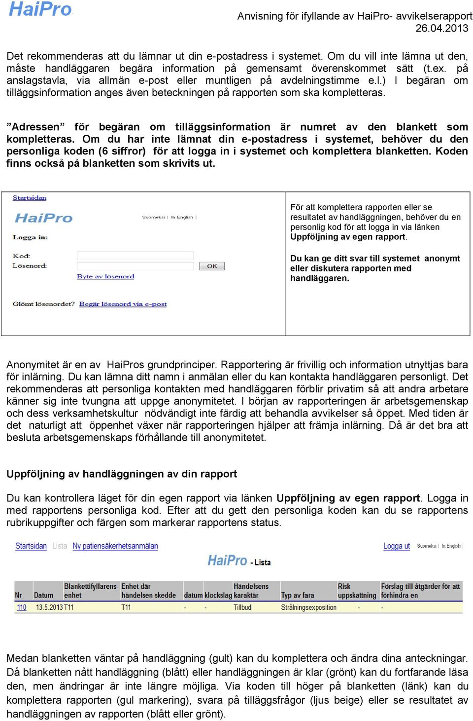 Adressen för begäran om tilläggsinformation är numret av den blankett som kompletteras.