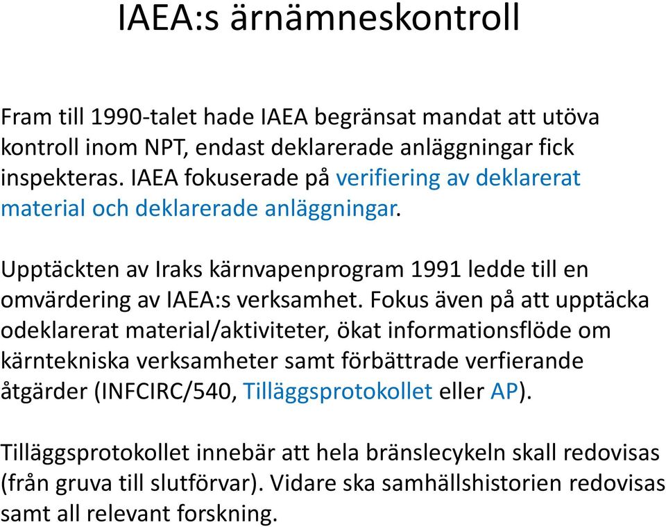 Upptäckten av Iraks kärnvapenprogram 1991 ledde till en omvärdering av IAEA:s verksamhet.