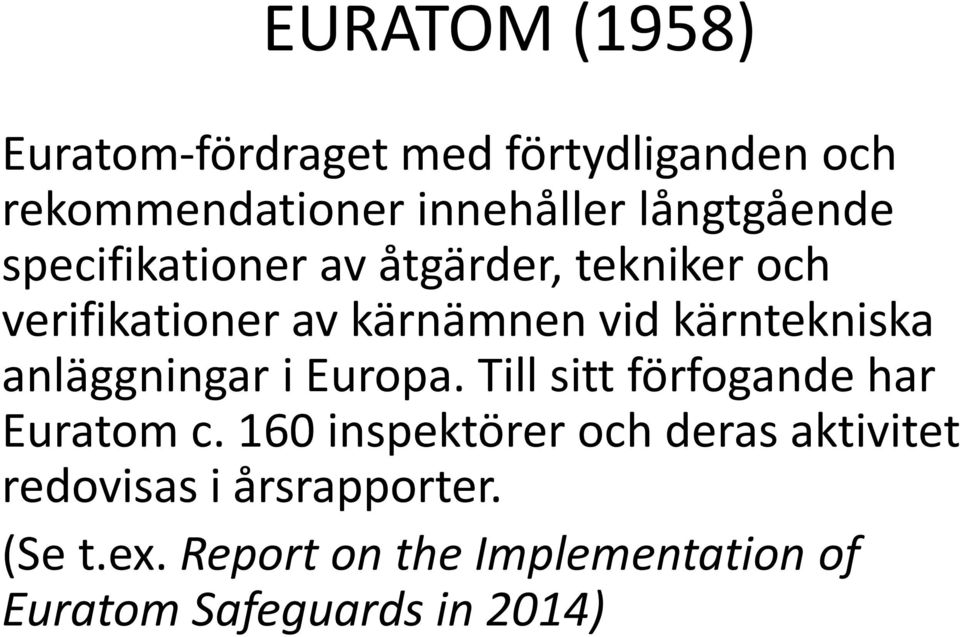 kärntekniska anläggningar i Europa. Till sitt förfogande har Euratom c.