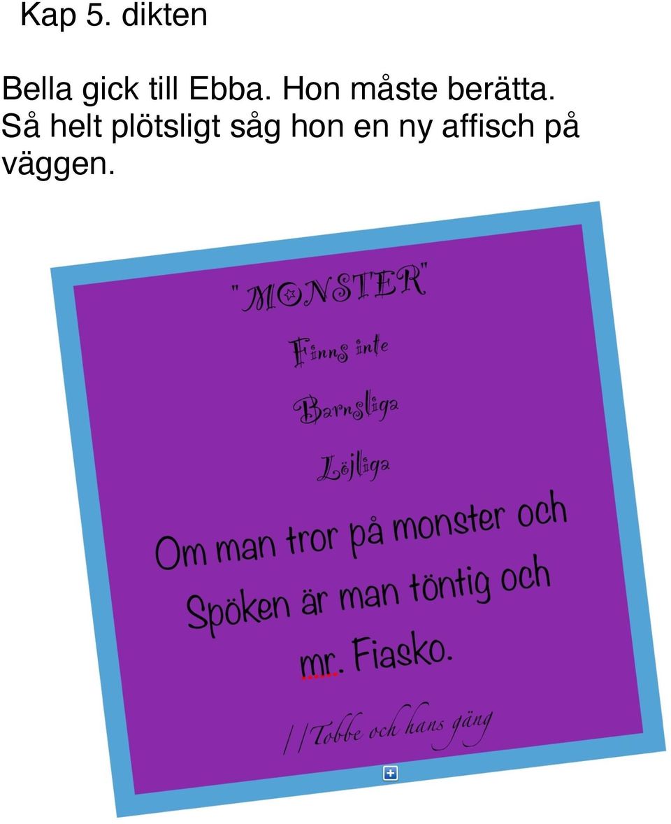 Ebba. Hon måste berätta.