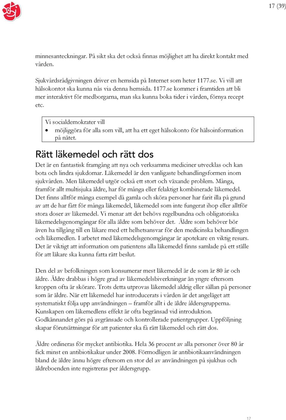 Vi socialdemokrater vill möjliggöra för alla som vill, att ha ett eget hälsokonto för hälsoinformation på nätet.