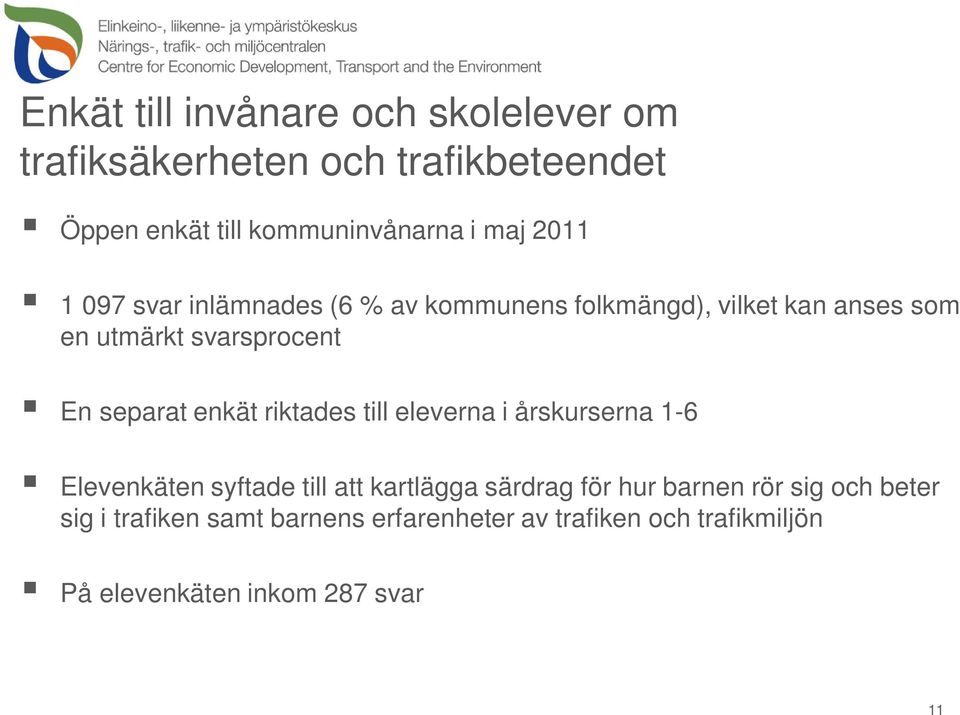 enkät riktades till eleverna i årskurserna 1-6 Elevenkäten syftade till att kartlägga särdrag för hur barnen rör