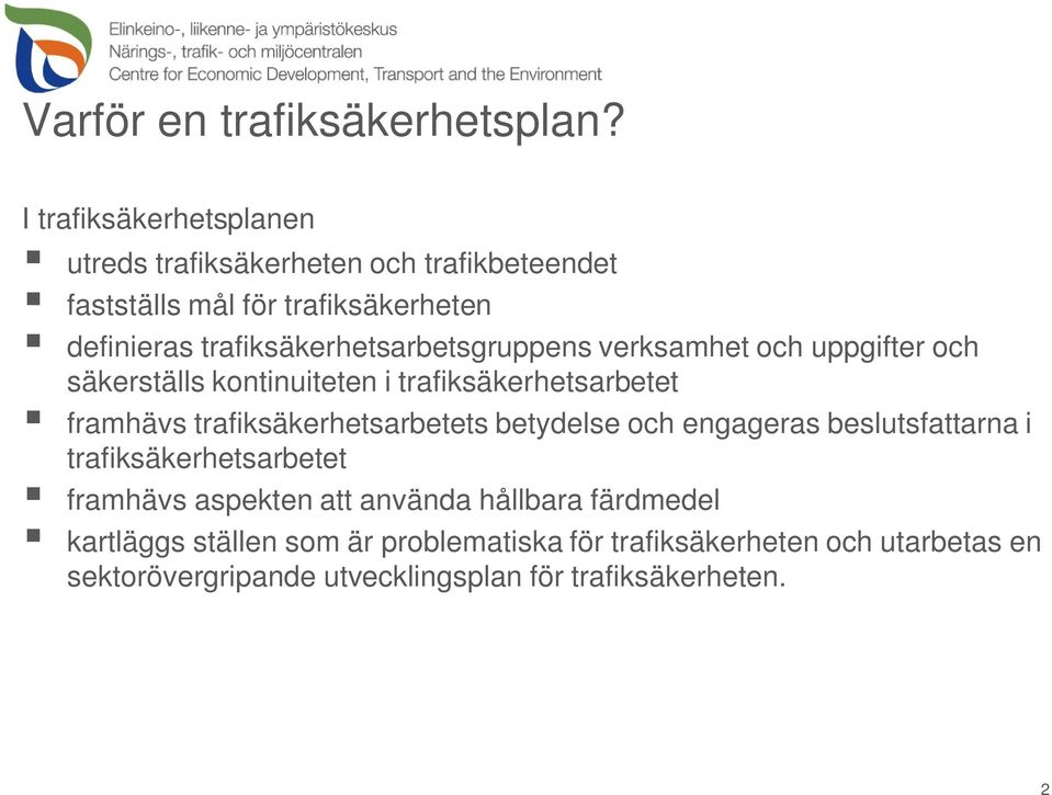 trafiksäkerhetsarbetsgruppens verksamhet och uppgifter och säkerställs kontinuiteten i trafiksäkerhetsarbetet framhävs