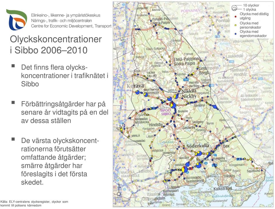 vidtagits på en del av dessa ställen De värsta olyckskoncentrationerna förutsätter omfattande åtgärder; smärre