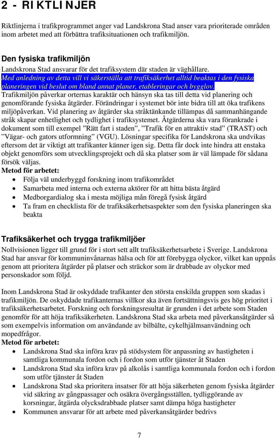 Med anledning av detta vill vi säkerställa att trafiksäkerhet alltid beaktas i den fysiska planeringen vid beslut om bland annat planer, etableringar och bygglov.