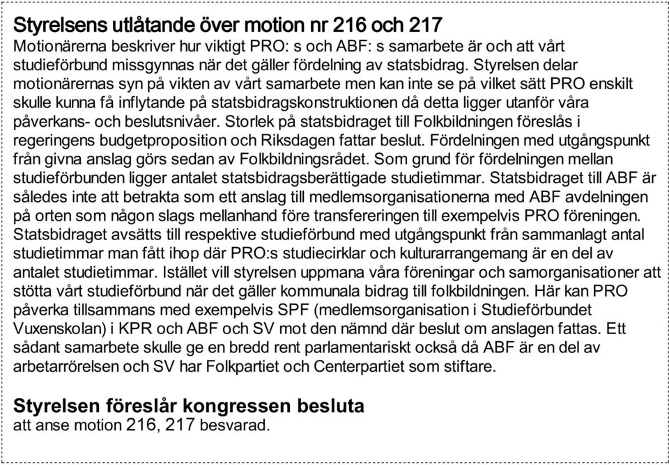 påverkans- och beslutsnivåer. Storlek på statsbidraget till Folkbildningen föreslås i regeringens budgetproposition och Riksdagen fattar beslut.