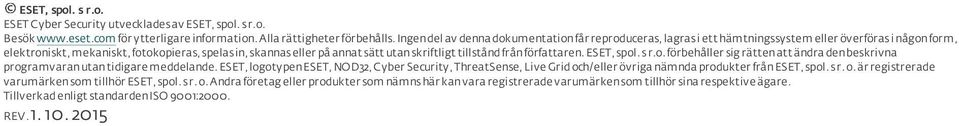 skriftligt tillstånd från författaren. ESET, spol. s r.o. förbehåller sig rätten att ändra den beskrivna programvaran utan tidigare meddelande.