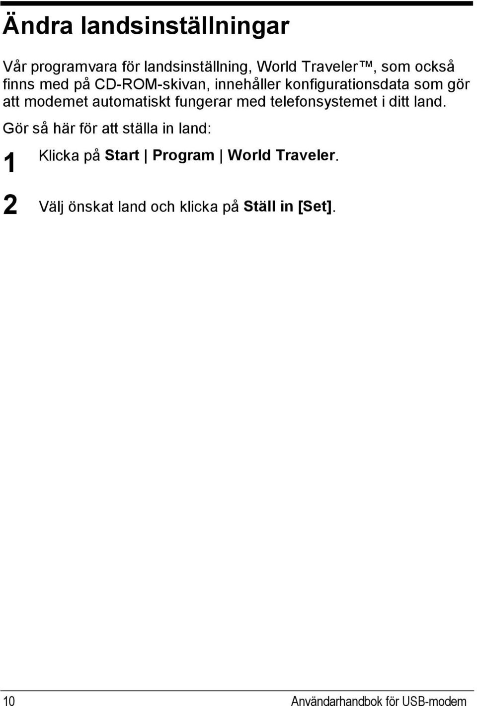 med telefonsystemet i ditt land.