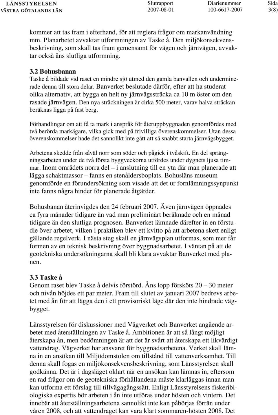 2 Bohusbanan Taske å bildade vid raset en mindre sjö utmed den gamla banvallen och undermine- är cirka 500 meter, varav halva sträckan rade denna till stora delar.