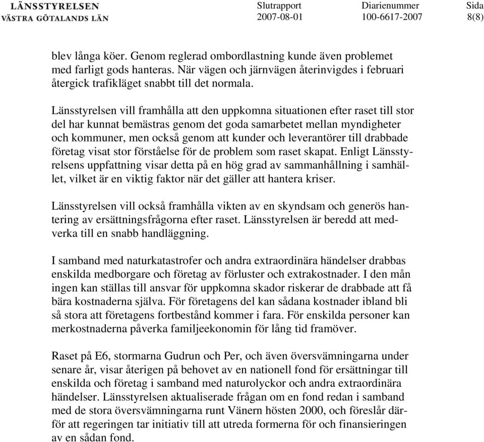 leverantörer till drabbade företag visat stor förståelse för de problem som raset skapat.