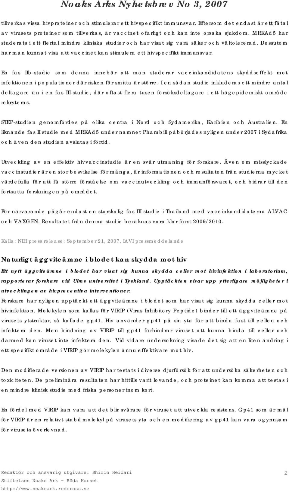 En fas IIb-studie som denna innebär att man studerar vaccinkandidatens skyddseffekt mot infektionen i populationer där risken för smitta är större.