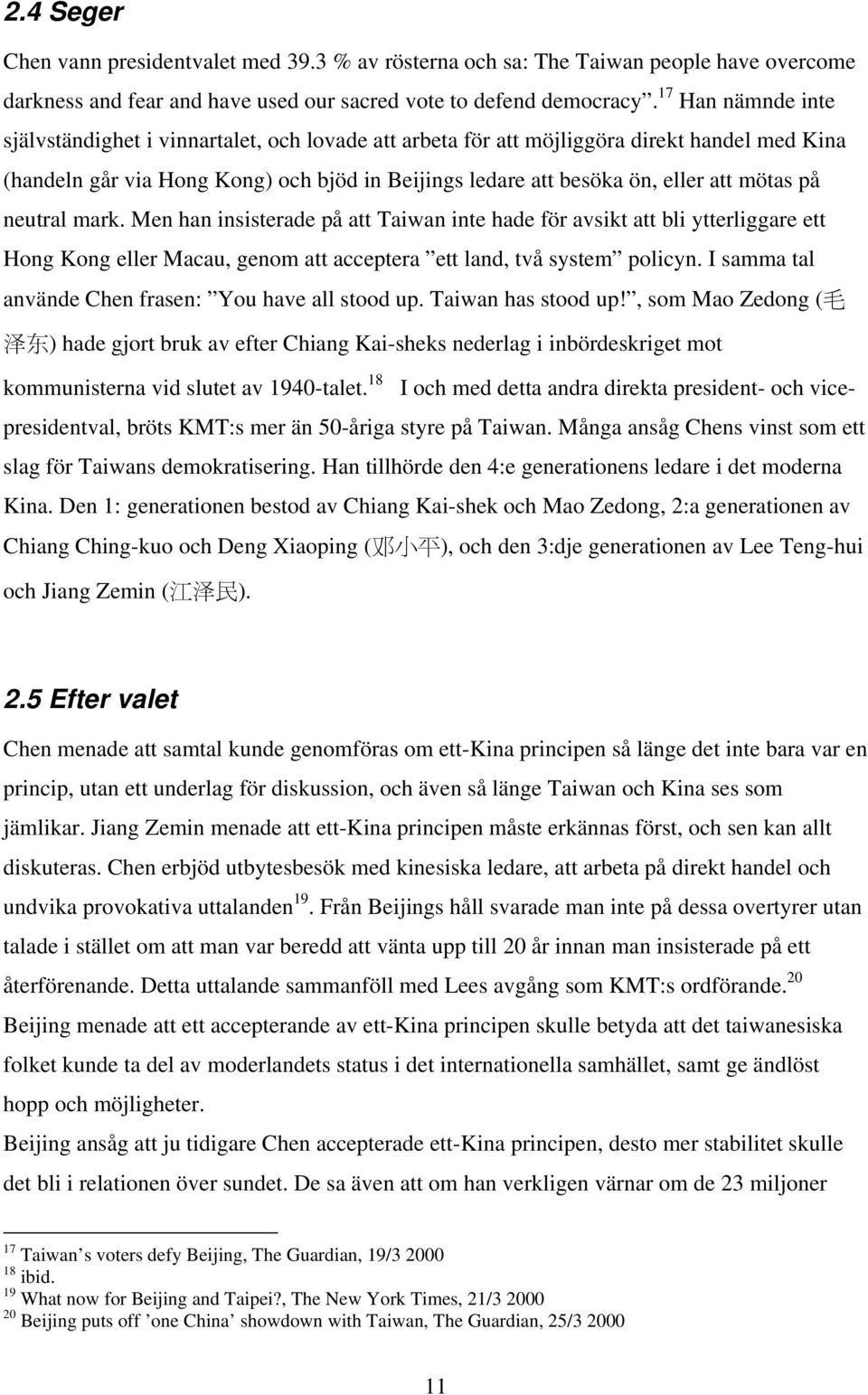 mötas på neutral mark. Men han insisterade på att Taiwan inte hade för avsikt att bli ytterliggare ett Hong Kong eller Macau, genom att acceptera ett land, två system policyn.