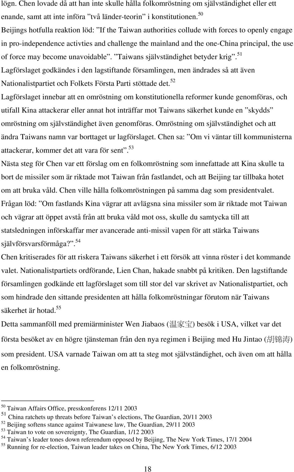 force may become unavoidable. Taiwans självständighet betyder krig.