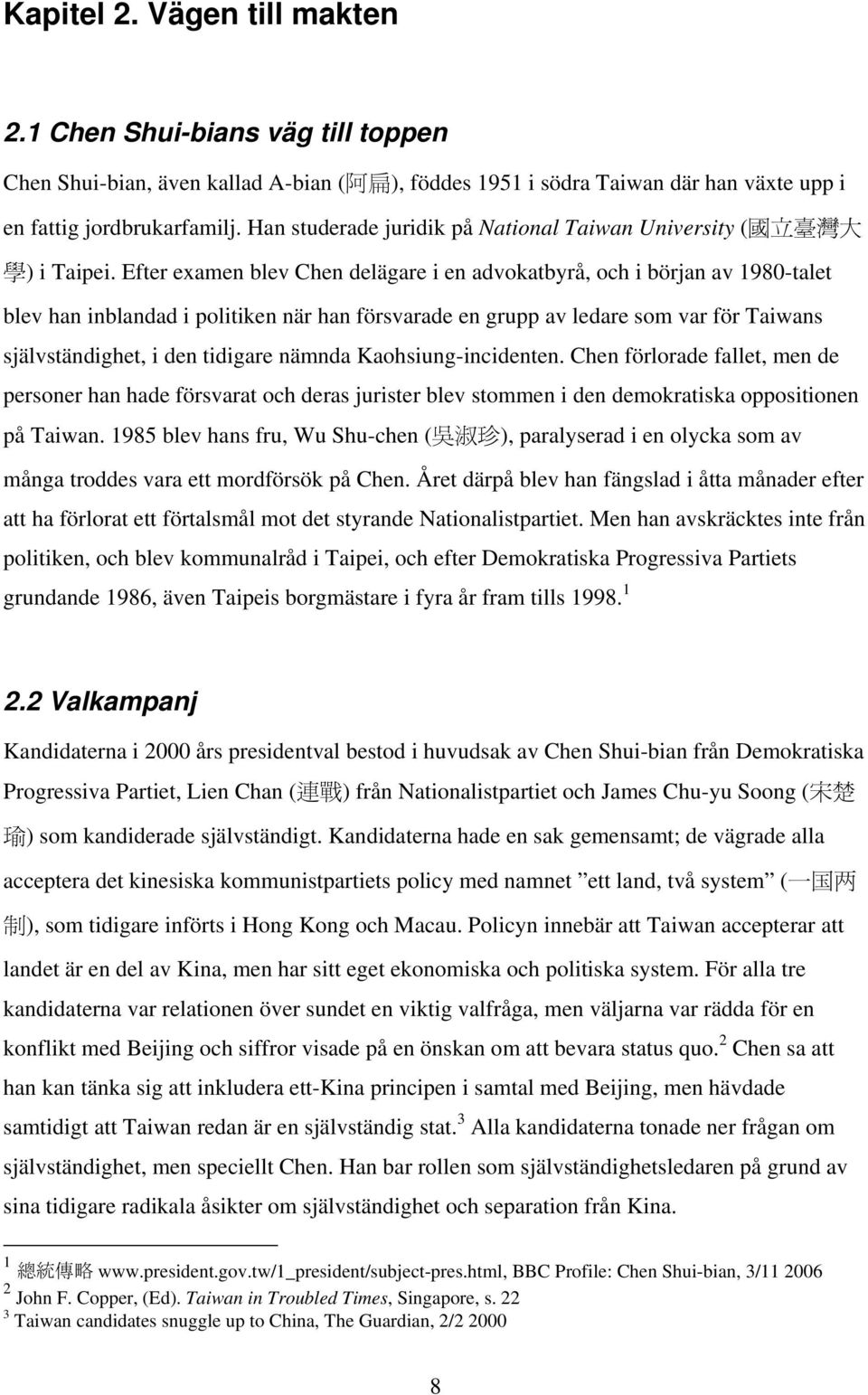 Efter examen blev Chen delägare i en advokatbyrå, och i början av 1980-talet blev han inblandad i politiken när han försvarade en grupp av ledare som var för Taiwans självständighet, i den tidigare