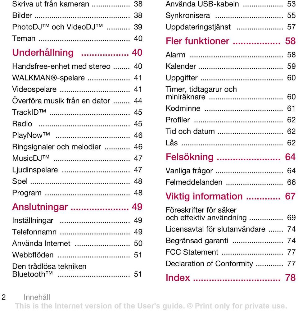 .. 49 Inställningar... 49 Telefonnamn... 49 Använda Internet... 50 Webbflöden... 51 Den trådlösa tekniken Bluetooth... 51 Använda USB-kabeln... 53 Synkronisera... 55 Uppdateringstjänst.