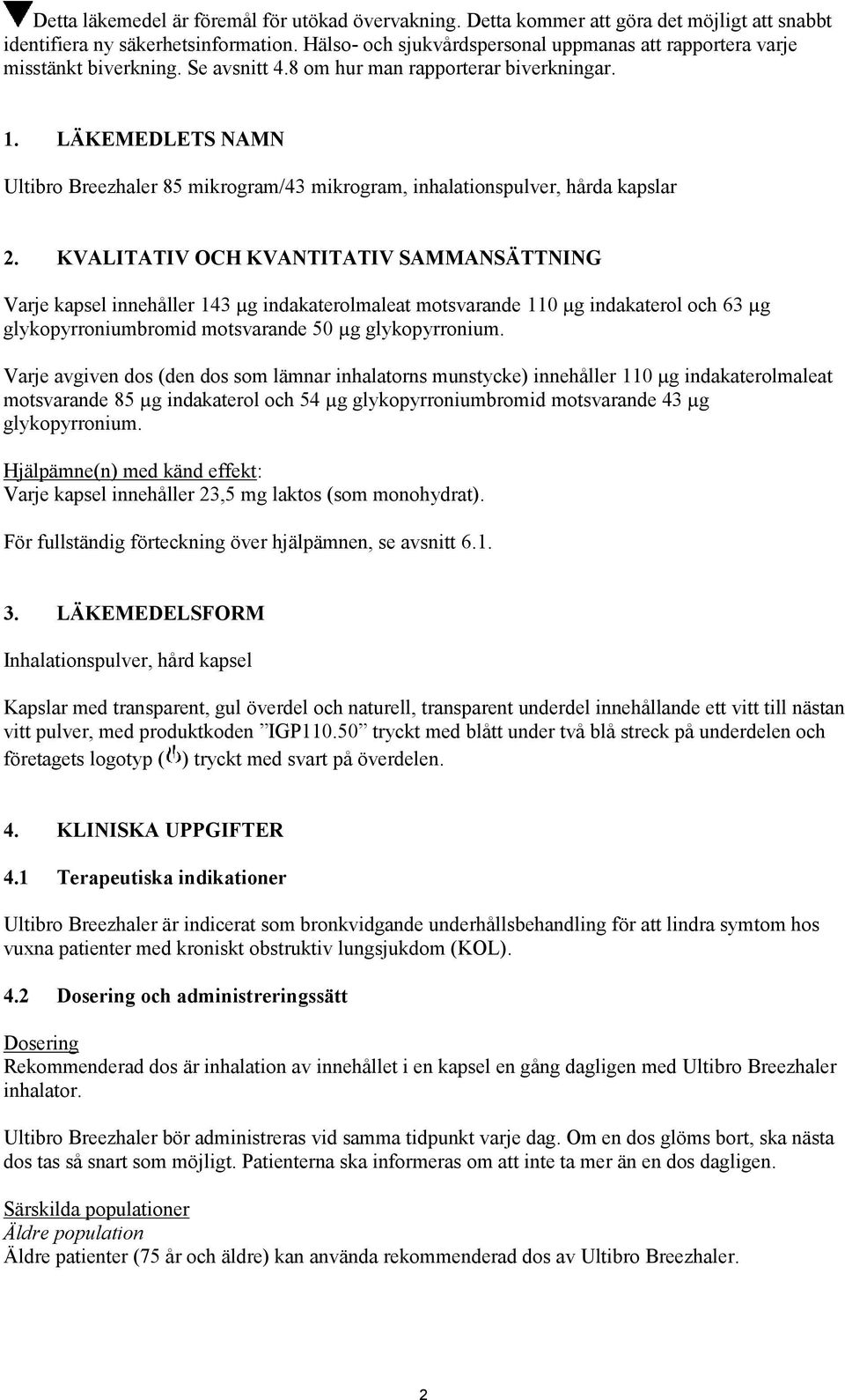 LÄKEMEDLETS NAMN Ultibro Breezhaler 85 mikrogram/43 mikrogram, inhalationspulver, hårda kapslar 2.