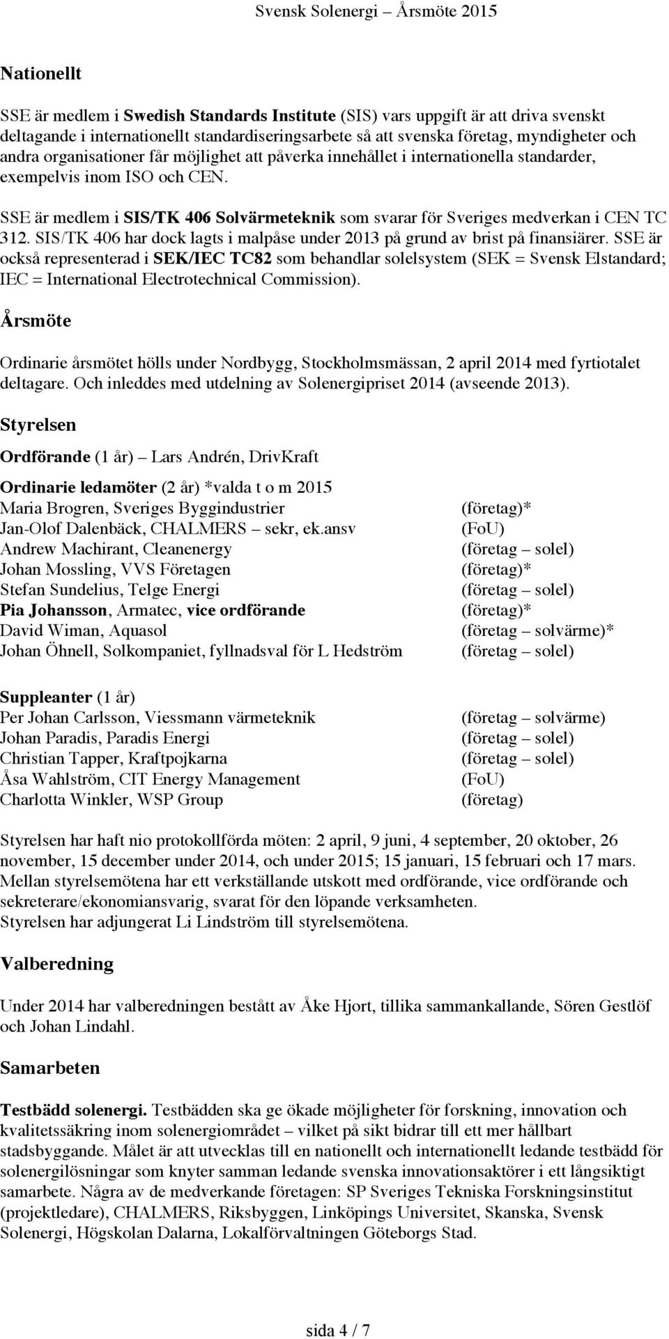 SIS/TK 406 har dock lagts i malpåse under 2013 på grund av brist på finansiärer.