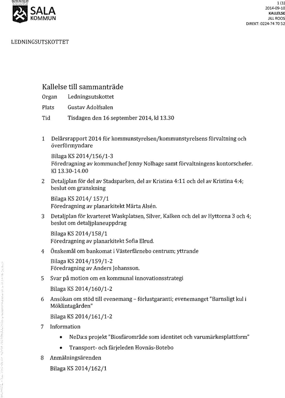 30-14.00 2 Detaljplan för del av stadsparken, del av Kristina 4:11 och del av Kristina 4:4; beslut om granskning Bilaga KS 2014/ 157/1 Föredragning av planarkitekt M ärta Alsen.