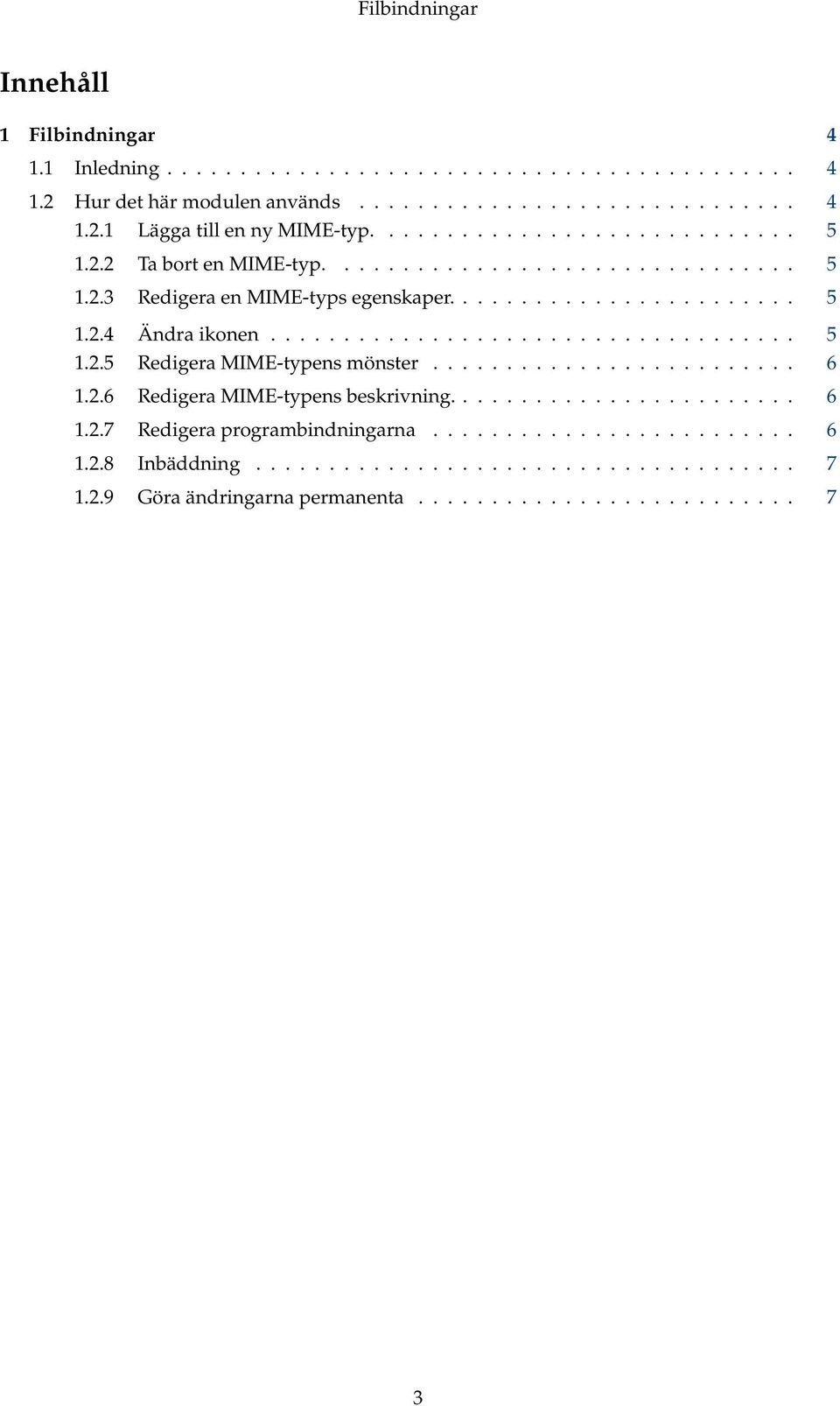 ................................... 5 1.2.5 Redigera MIME-typens mönster......................... 6 1.2.6 Redigera MIME-typens beskrivning........................ 6 1.2.7 Redigera programbindningarna.