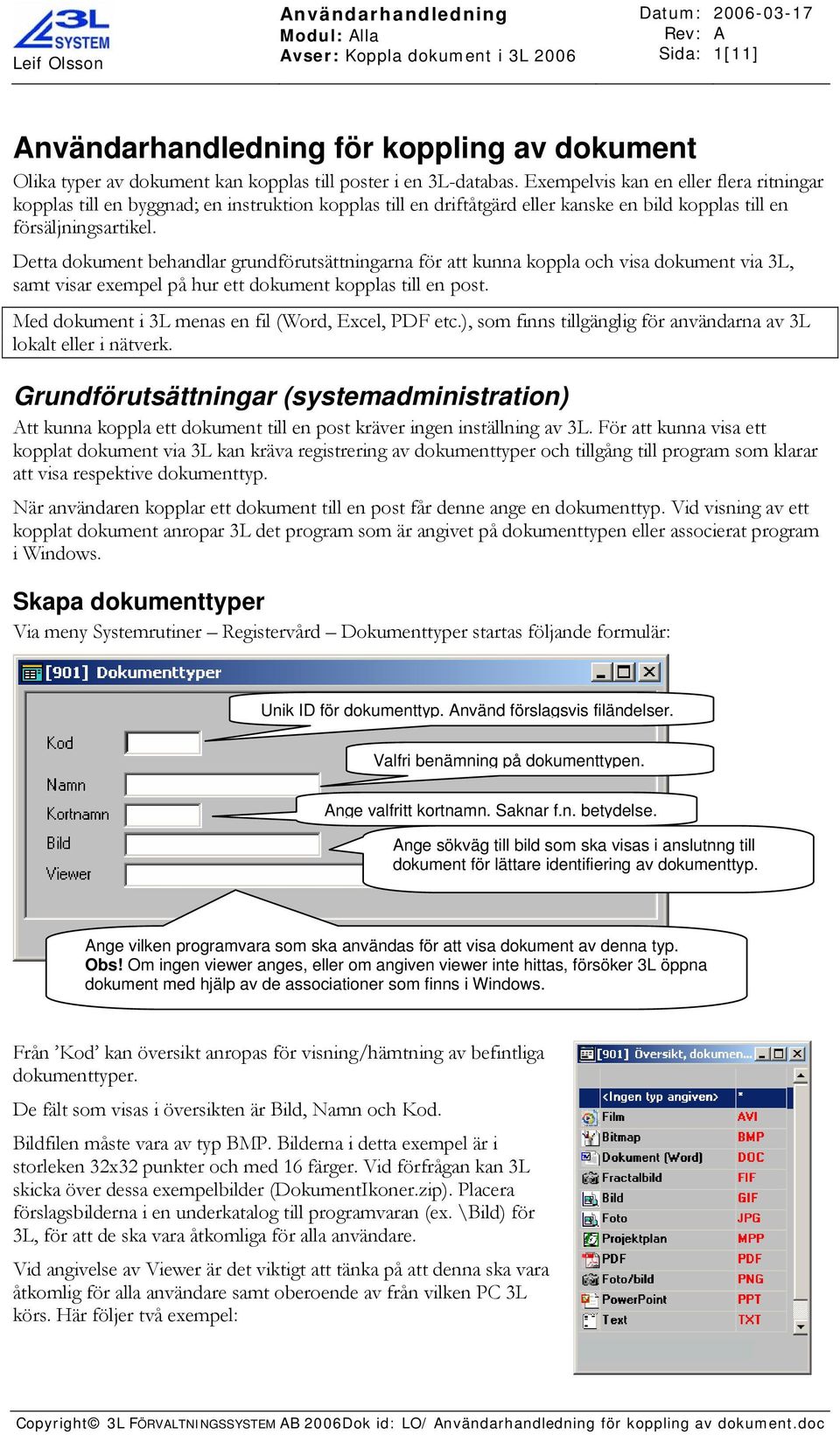 Detta dokument behandlar grundförutsättningarna för att kunna koppla och visa dokument via 3L, samt visar exempel på hur ett dokument kopplas till en post.