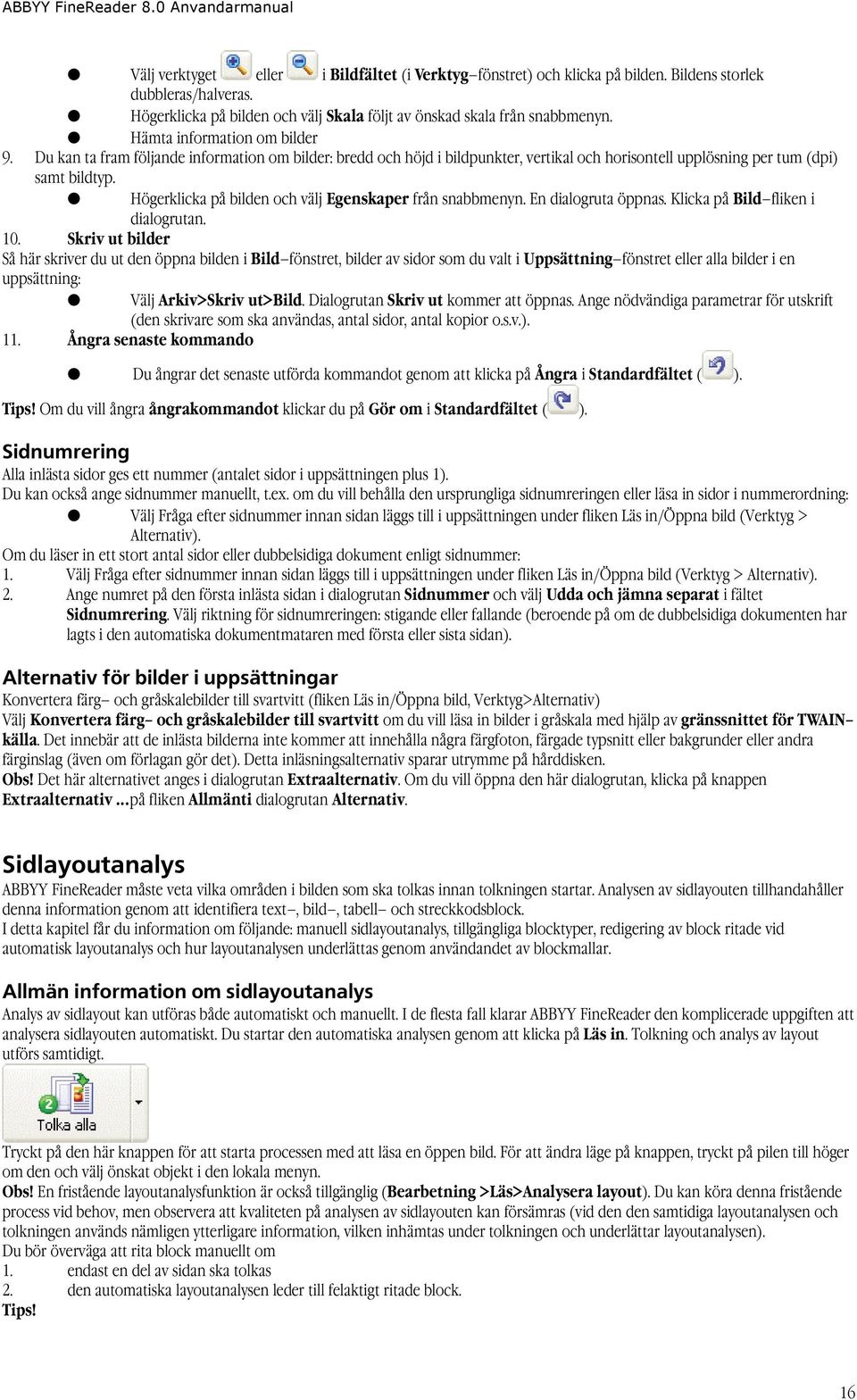 Högerklicka på bilden och välj Egenskaper från snabbmenyn. En dialogruta öppnas. Klicka på Bild fliken i dialogrutan. 10.