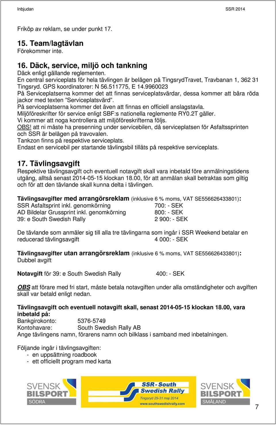 9960023 På Serviceplatserna kommer det att finnas serviceplatsvärdar, dessa kommer att bära röda jackor med texten Serviceplatsvärd.