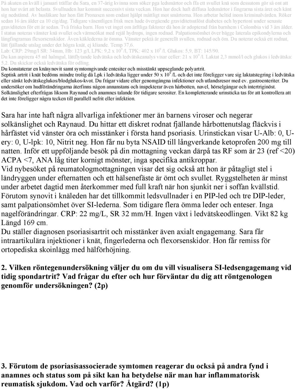 Hon får nu byta NSAID till långverkande ketoprofen 200 mg till natten.