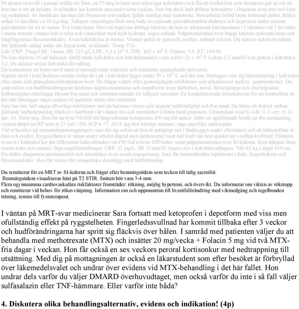 Hon får nu byta NSAID till långverkande ketoprofen 200 mg till natten.