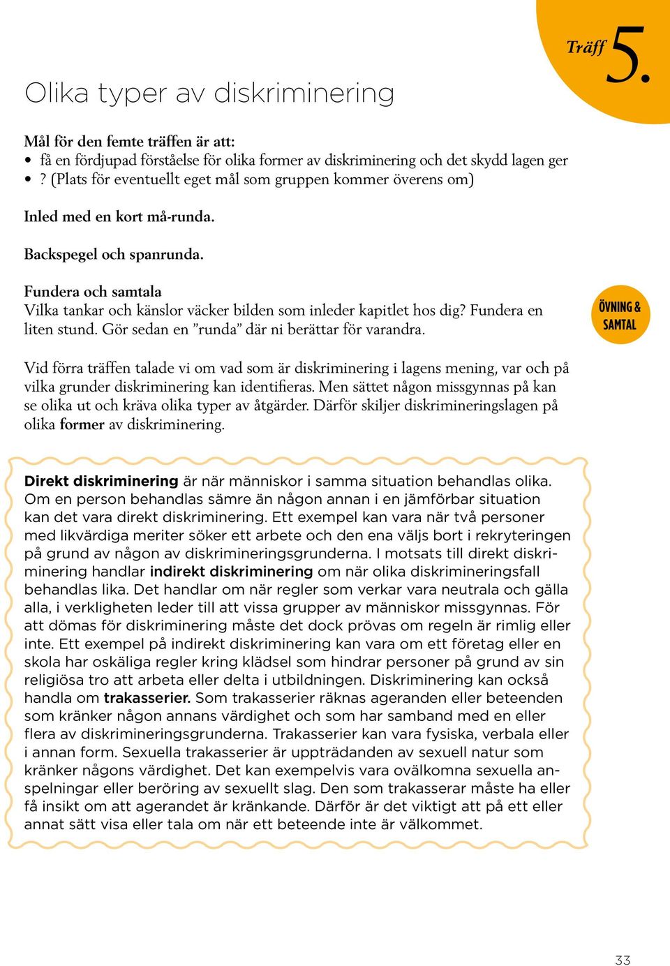 Fundera och samtala Vilka tankar och känslor väcker bilden som inleder kapitlet hos dig? Fundera en liten stund. Gör sedan en runda där ni berättar för varandra.