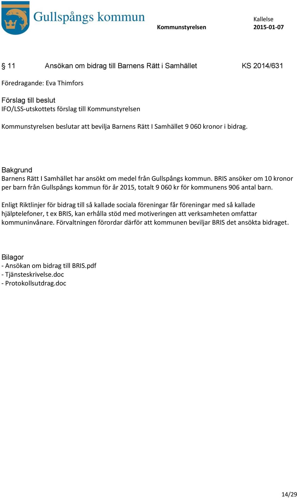 BRIS ansöker om 10 kronor per barn från Gullspångs kommun för år 2015, totalt 9 060 kr för kommunens 906 antal barn.