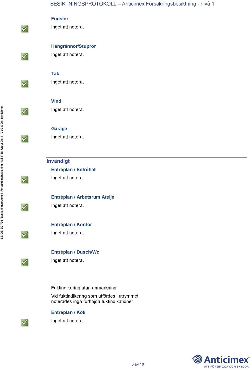 Dusch/Wc Fuktindikering utan anmärkning.