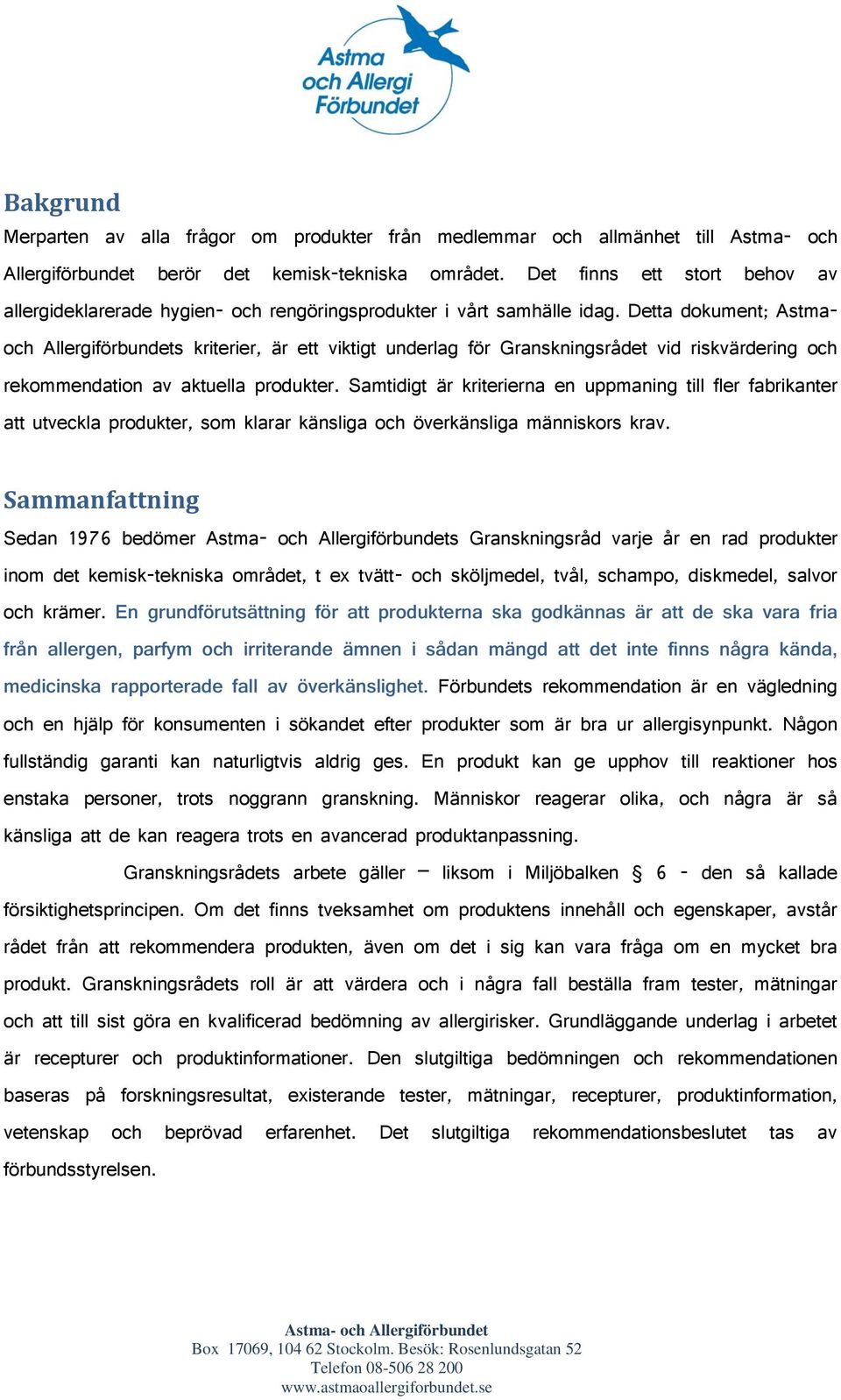 Detta dokument; Astmaoch Allergiförbundets kriterier, är ett viktigt underlag för Granskningsrådet vid riskvärdering och rekommendation av aktuella produkter.