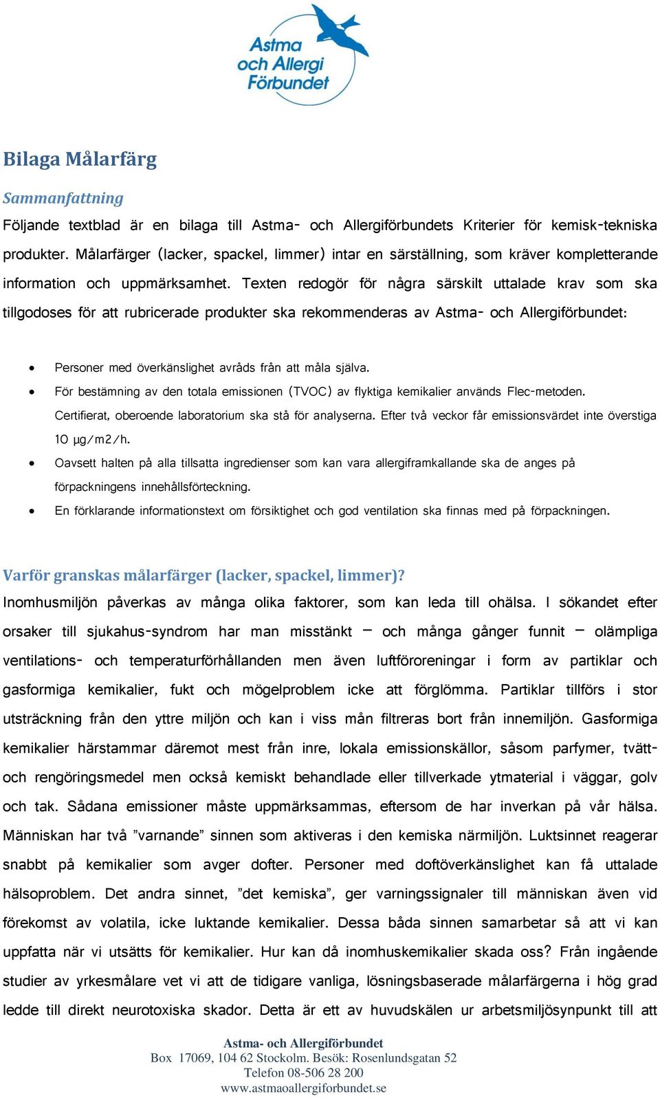 Texten redogör för några särskilt uttalade krav som ska tillgodoses för att rubricerade produkter ska rekommenderas av : Personer med överkänslighet avråds från att måla själva.