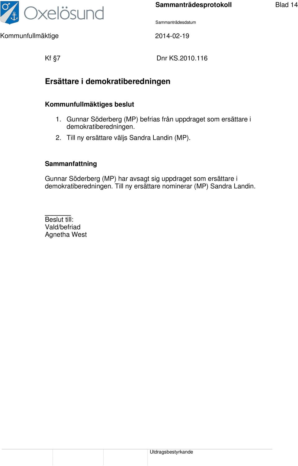 Gunnar Söderberg (MP) befrias från uppdraget som ersättare i demokratiberedningen. 2.