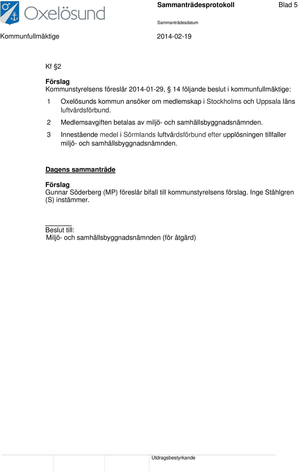3 Innestående medel i Sörmlands luftvårdsförbund efter upplösningen tillfaller miljö- och samhällsbyggnadsnämnden.