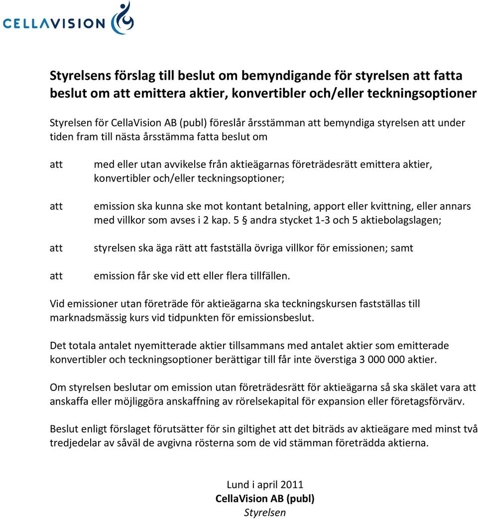 teckningsoptioner; emission ska kunna ske mot kontant betalning, apport eller kvittning, eller annars med villkor som avses i 2 kap.