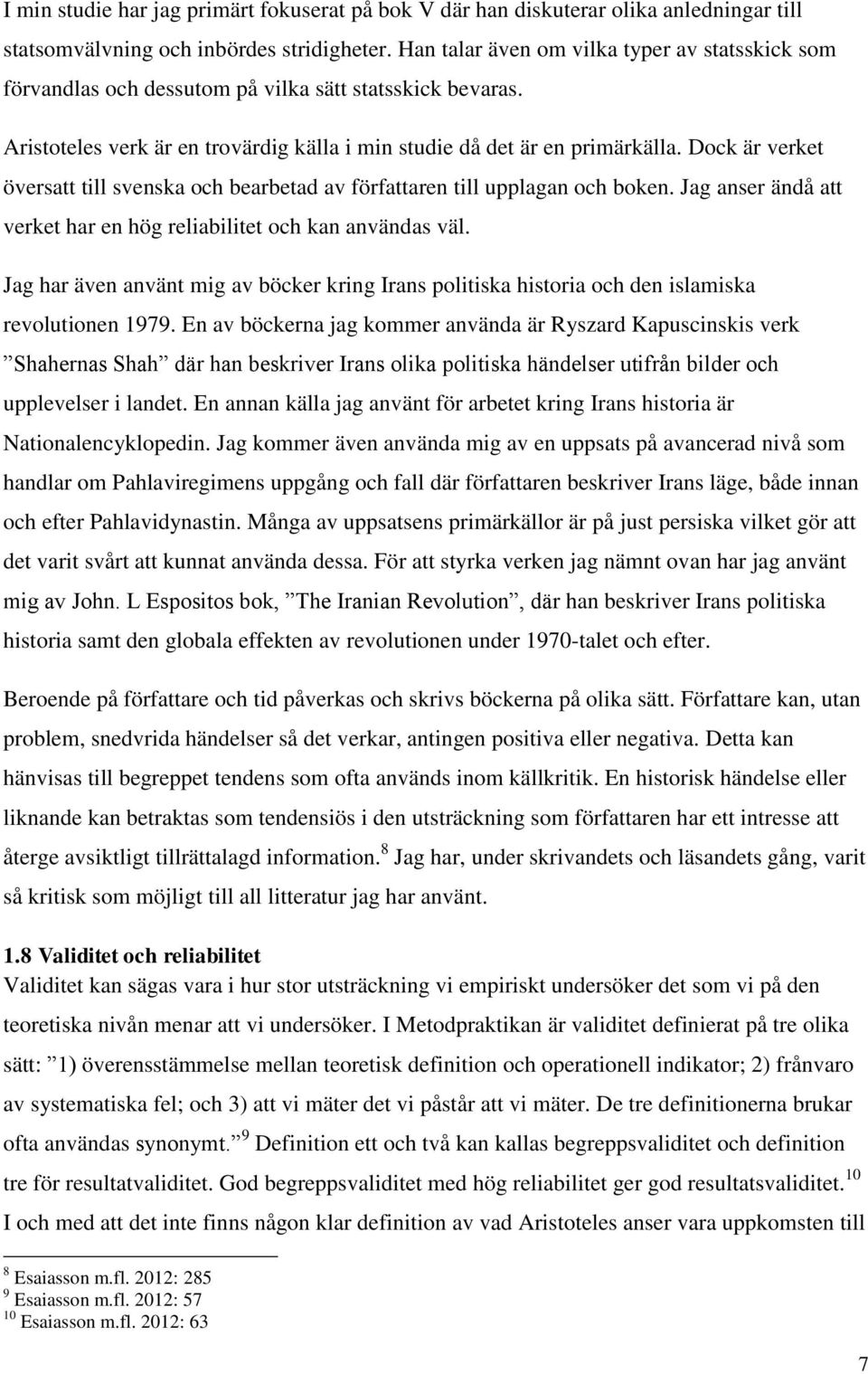 Dock är verket översatt till svenska och bearbetad av författaren till upplagan och boken. Jag anser ändå att verket har en hög reliabilitet och kan användas väl.