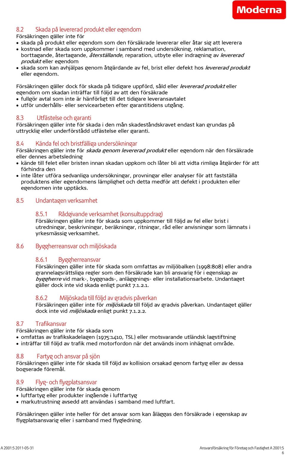 brist eller defekt hos levererad produkt eller egendom.