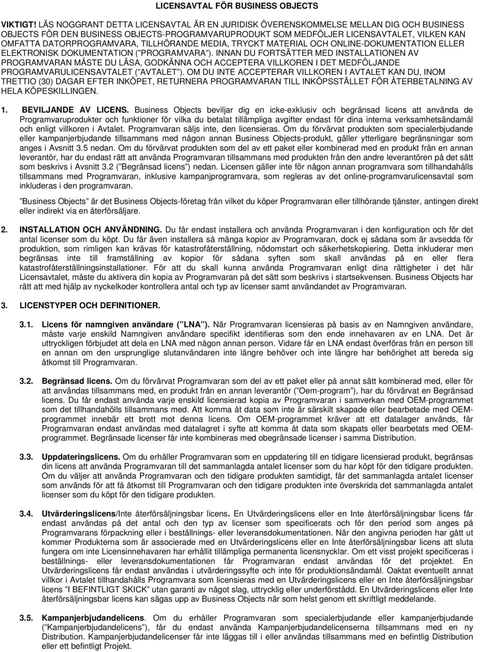 DATORPROGRAMVARA, TILLHÖRANDE MEDIA, TRYCKT MATERIAL OCH ONLINE-DOKUMENTATION ELLER ELEKTRONISK DOKUMENTATION ( PROGRAMVARA ).