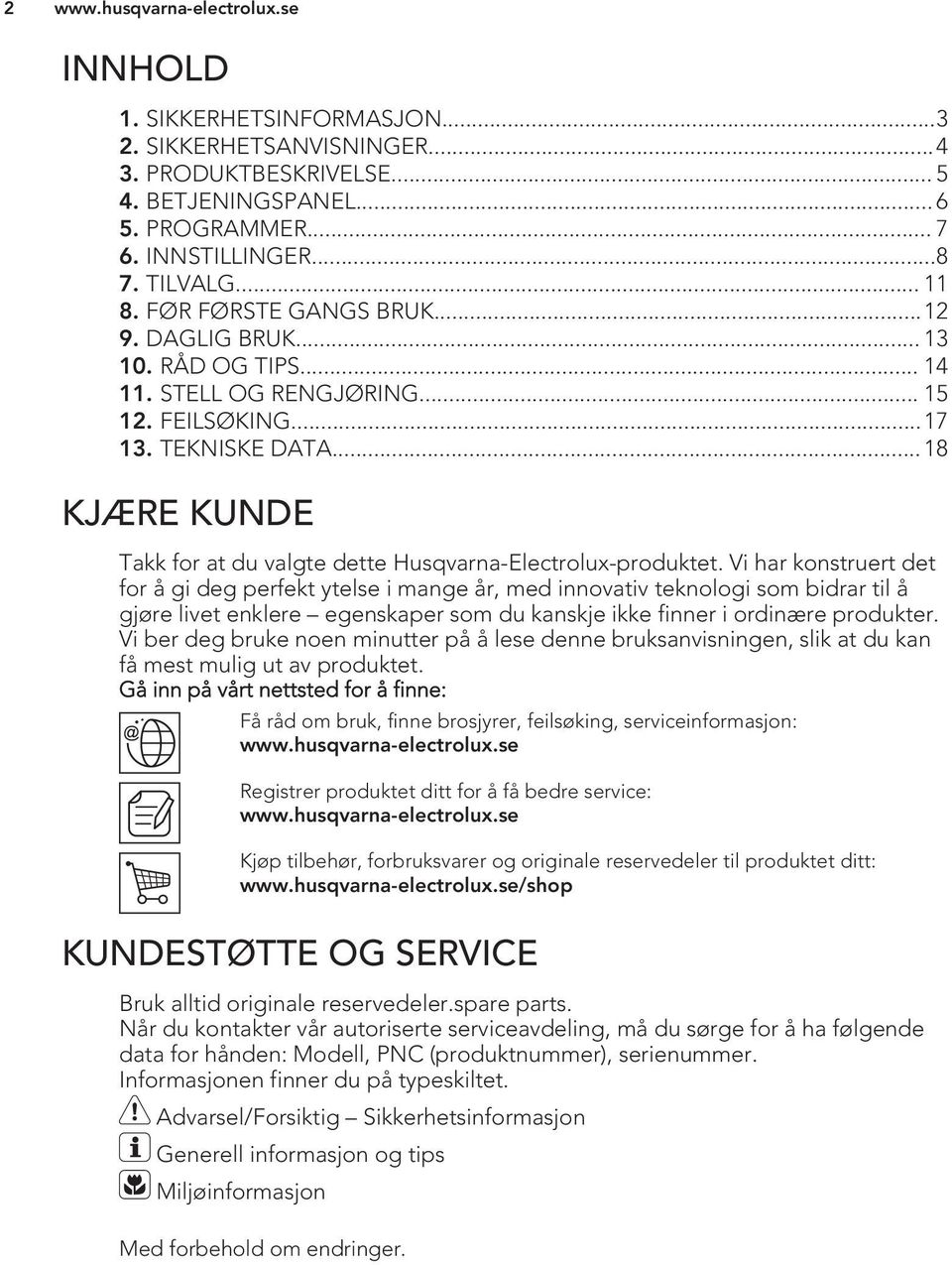 .. 18 KJÆRE KUNDE Takk for at du valgte dette Husqvarna-Electrolux-produktet.