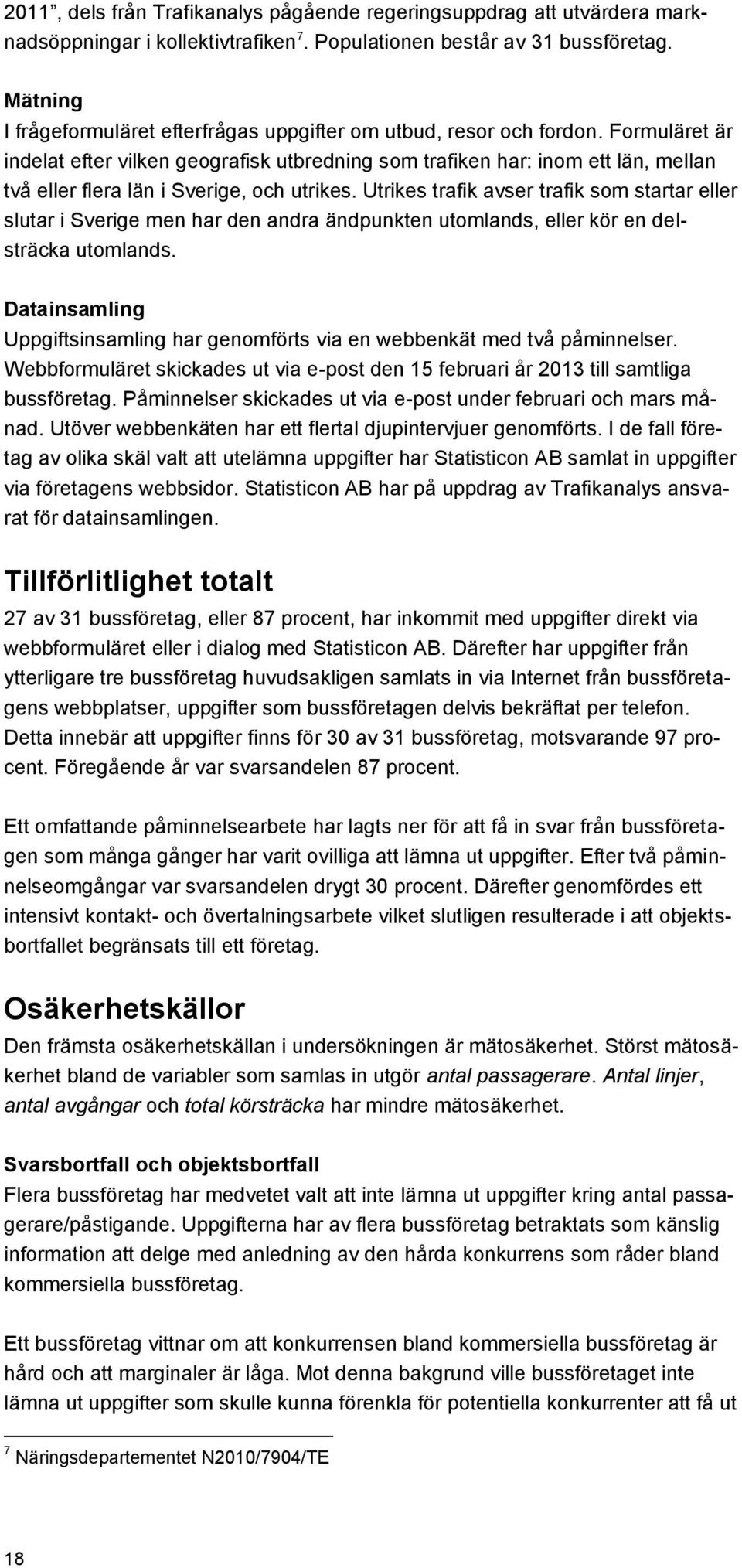 Formuläret är indelat efter vilken geografisk utbredning som trafiken har: inom ett län, mellan två eller flera län i Sverige, och utrikes.