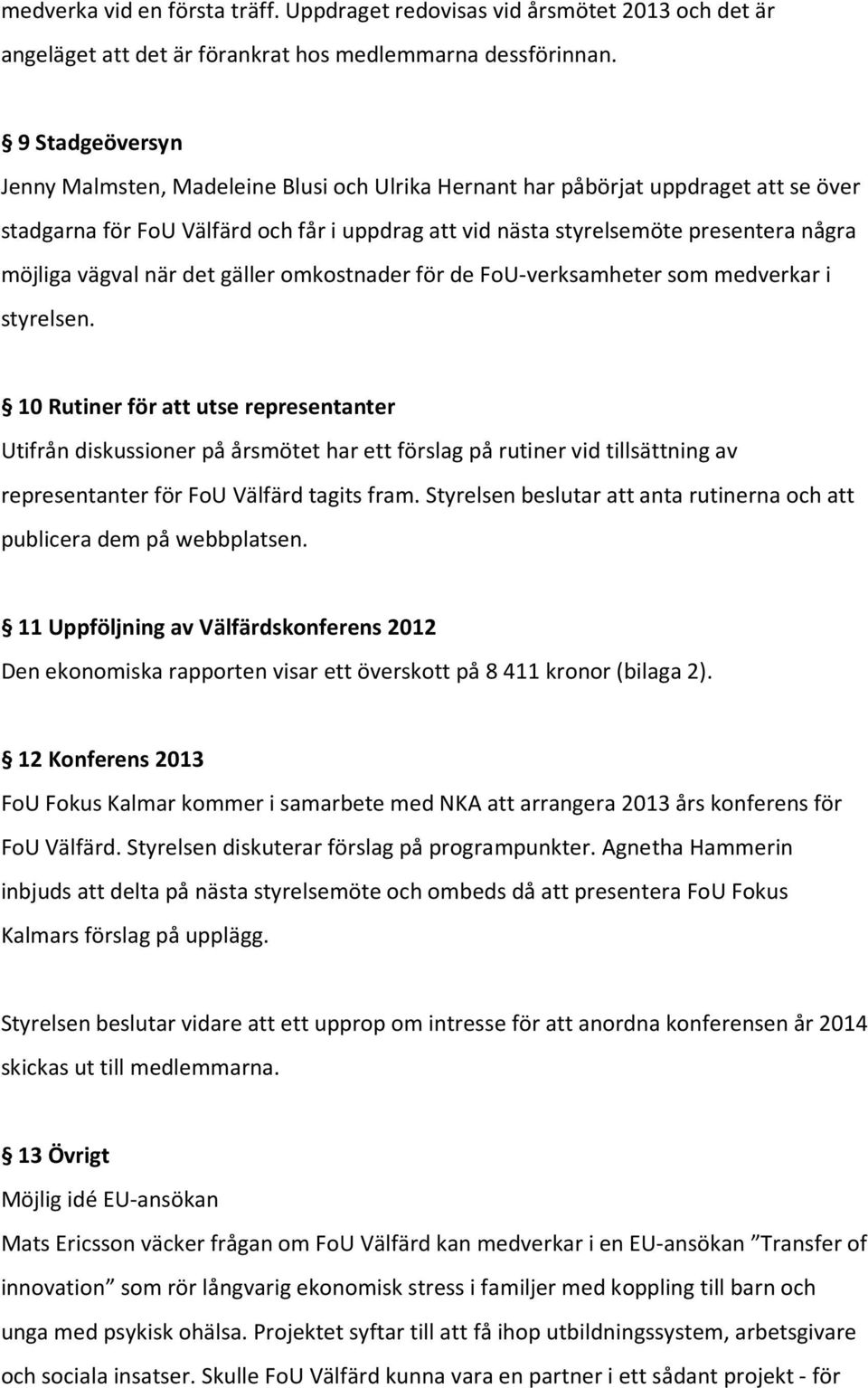 vägval när det gäller omkostnader för de FoU-verksamheter som medverkar i styrelsen.