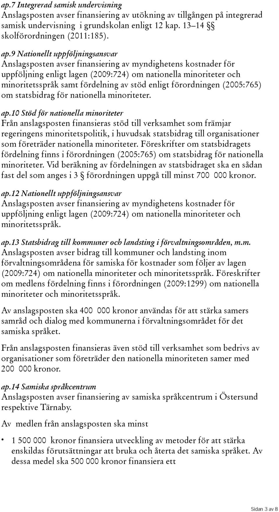 enligt förordningen(2005:765) om statsbidrag för nationella minoriteter. ap.