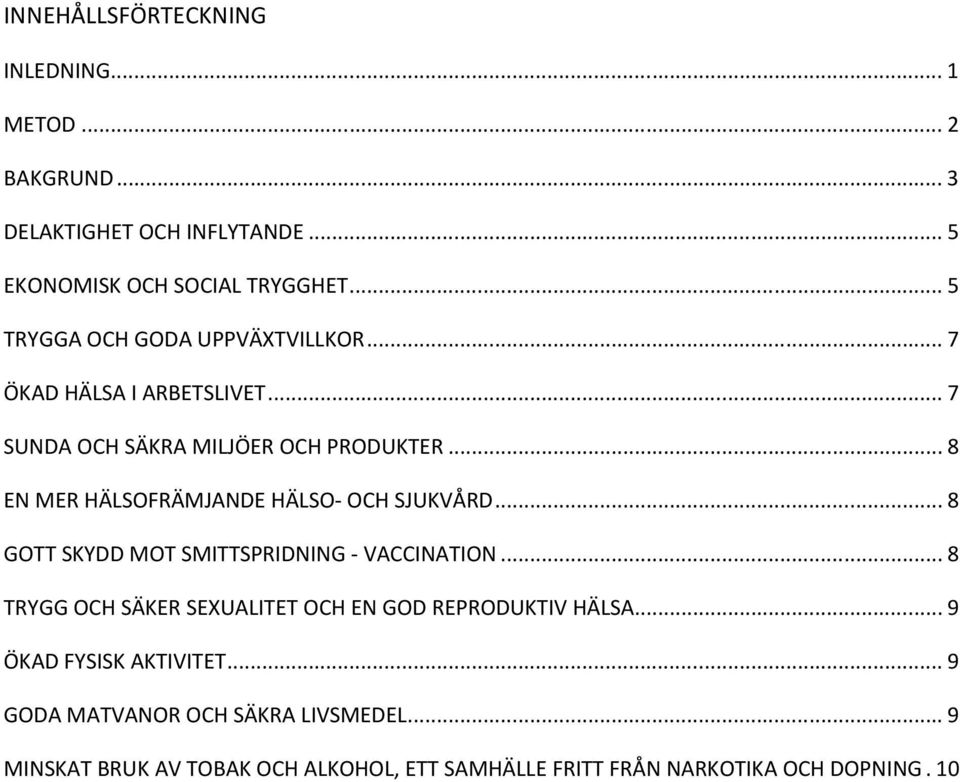 ..8 EN MER HÄLSOFRÄMJANDE HÄLSO OCH SJUKVÅRD...8 GOTT SKYDD MOT SMITTSPRIDNING VACCINATION.