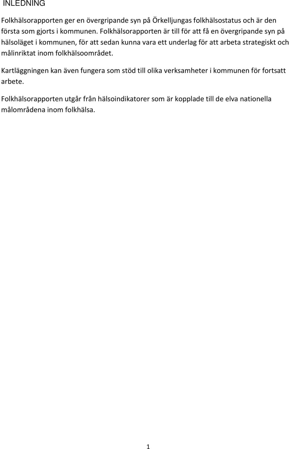 arbeta strategiskt och målinriktat inom folkhälsoområdet.